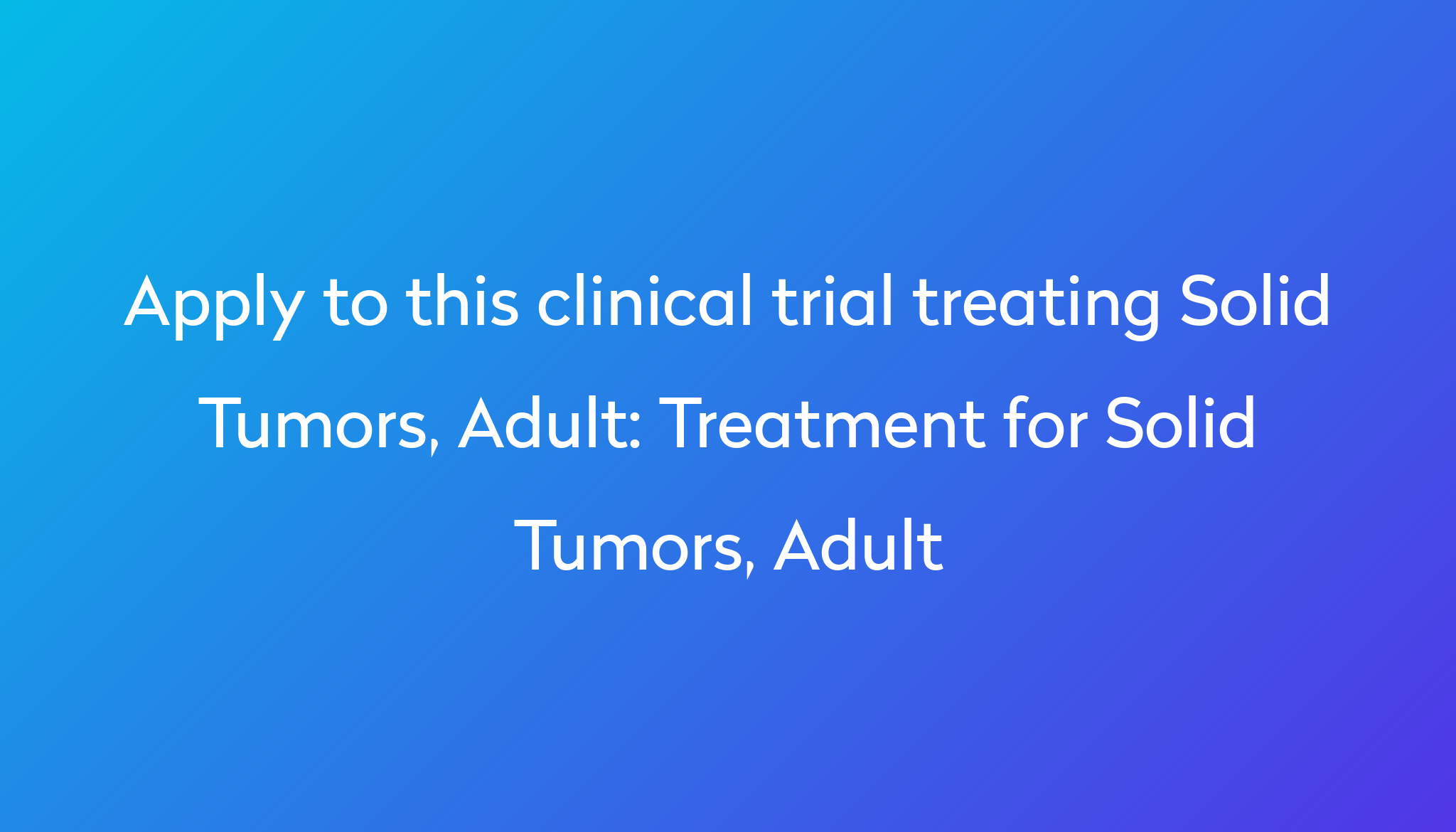 Treatment For Solid Tumors, Adult Clinical Trial 2023 | Power